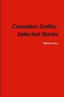 Canadian Gothic di Martin Avery edito da Lulu.com
