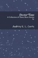 Doctor Time di Audrey E. L. Coots edito da Lulu.com