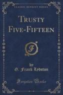 Trusty Five-fifteen (classic Reprint) di G Frank Lydston edito da Forgotten Books