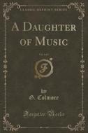 A Daughter Of Music, Vol. 1 Of 3 (classic Reprint) di G Colmore edito da Forgotten Books