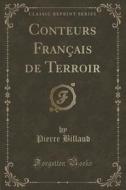 Conteurs Francais De Terroir (classic Reprint) di Pierre Billaud edito da Forgotten Books