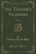 Mr. Tangier's Vacations di Edward Everett Hale edito da Forgotten Books
