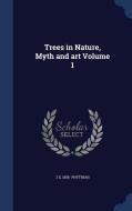 Trees In Nature, Myth And Art; Volume 1 di J E 1858- Phythian edito da Sagwan Press