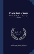 Peoria Book Of Verse di Peoria Allied English Interests edito da Sagwan Press