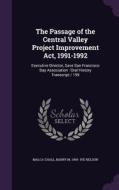 The Passage Of The Central Valley Project Improvement Act, 1991-1992 di Malca Chall, Barry M 1959- Ive Nelson edito da Palala Press