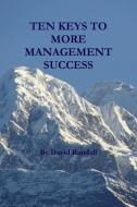 TEN KEYS TO MORE MANAGEMENT SUCCESS di David Randall edito da Lulu.com