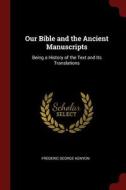 Our Bible and the Ancient Manuscripts: Being a History of the Text and Its Translations di Frederic George Kenyon edito da CHIZINE PUBN