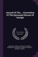 Journal of the ... Convention of the Episcopal Diocese of Georgia edito da CHIZINE PUBN