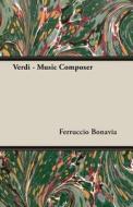 Verdi - Music Composer di Ferruccio Bonavia edito da Pomona Press
