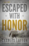 Escaped With Honor di Charles Layton edito da Winepress Publishing