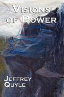Visions of Power di Jeffery Quyle edito da Booksurge Publishing