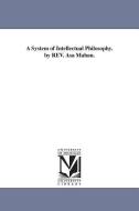 A System of Intellectual Philosophy. by REV. Asa Mahan. di Asa Mahan edito da UNIV OF MICHIGAN PR