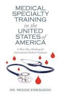 Medical Specialty Training In The United States Of America di Reggie Ewesuedo edito da Outskirts Press