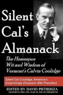 Silent Cal's Almanack: The Homespun Wit and Wisdom of Vermont's Calvin Coolidge di David Pietrusza edito da Createspace