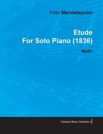 Etude by Felix Mendelssohn for Solo Piano (1836) Wo01 di Felix Mendelssohn edito da Read Books