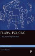 Plural Policing: Theory and Practice di Colin Rogers edito da POLICY PR