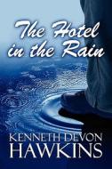 The Hotel In The Rain di Kenneth Devon Hawkins edito da America Star Books