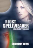 The Lost Spellweaver: Elfdreams of Parallan I di Benjamin Towe edito da AUTHORHOUSE