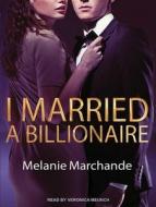 I Married a Billionaire di Melanie Marchande edito da Tantor Audio