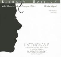 Untouchable: The Strange Life and Tragic Death of Michael Jackson di Randall Sullivan edito da Brilliance Audio