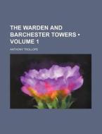 The Warden And Barchester Towers (volume 1) di Anthony Trollope edito da General Books Llc