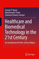 Healthcare and Biomedical Technology in the 21st Century di George R. Baran, Mohammad F. Kiani, Solomon Praveen Samuel edito da Springer-Verlag GmbH