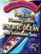 Sailing Directions Pub 120 Planning Guide Pacific Ocean and Southeast Asia di Nga edito da Createspace