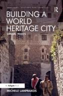 Building a World Heritage City: Sanaa, Yemen di Michele Lamprakos edito da ROUTLEDGE