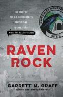 Raven Rock: The Story of the U.S. Government's Secret Plan to Save Itself--While the Rest of Us Die di Garrett M. Graff edito da SIMON & SCHUSTER