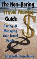 The Non-Boring Travel Money Guide: Dollars, Rupiah and Sense di Elisabeth Sowerbutts edito da Createspace