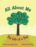 All about Me the Life of a Tree di Leah Edgar Palmer edito da AuthorHouse