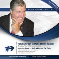 Taking Action to Make Things Happen: 9 Actions That Will Change Your Life di Kevin L. McCrudden, Zig Ziglar edito da Blackstone Audiobooks