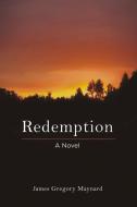 Redemption di James Gregory Maynard edito da BOOKBABY