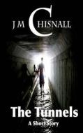 The Tunnels di J. M. Chisnall edito da Createspace