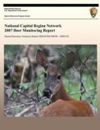 National Capital Region Network 2007 Deer Monitoring Report di National Park Service edito da Createspace