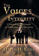 The Voices of Integrity di David H. Kerr edito da Xlibris