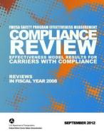 Fmcsa Safety Program Effectiveness Measurement: Compliance Review Effectiveness Model Results for Carriers with Compliance Reviews in Fy 2008 di U. S. Department of Transportation edito da Createspace