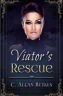 Viator's Rescue di MR C. Allan Butkus edito da Createspace