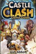 Castle Clash Game Guide di Josh Abbott edito da Createspace