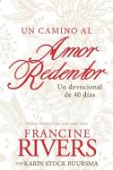 Un Camino Al Amor Redentor: Un Devocional de 40 Días di Francine Rivers edito da TYNDALE HOUSE PUBL