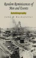 Random Reminiscences of Men and Events: Autobiography di John D. Rockefeller edito da Createspace