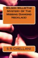 Wilson Wills(the Mystery of the Missing Diamond Necklace): Wilson Wills(the Mystery of the Missing Diamond Necklace) di S. R. Chellani edito da Createspace