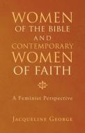 Women of the Bible and Contemporary Women of Faith di Jacqueline George edito da Westbow Press