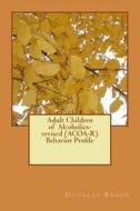 Adult Children of Alcoholics-Revised (ACOA-R) Behavior Profile di Douglas H. Ruben Ph. D. edito da Createspace