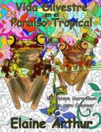 Vida Silvestre En El Paraiso Tropical di Elaine Arthur edito da Createspace