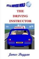 The Driving Instructor Business: How to Run a Driving School di James Duggan edito da Createspace