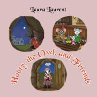 Hooty, The Owl, And Friends di Laura Laurent edito da Austin Macauley Publishers