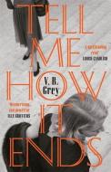 Tell Me How It Ends di V. B. Grey edito da Quercus Publishing Plc