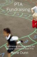 PTA Fundraising: A Book of Fundraising Ideas and Tips for Anyone Involved in Their PTA di Anne Dunn edito da Createspace Independent Publishing Platform