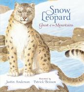 Snow Leopard: Ghost of the Mountains di Justin Anderson edito da CANDLEWICK BOOKS